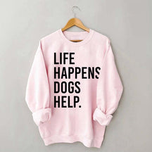 Life Happens Dogs Help Lover Sweatshirt