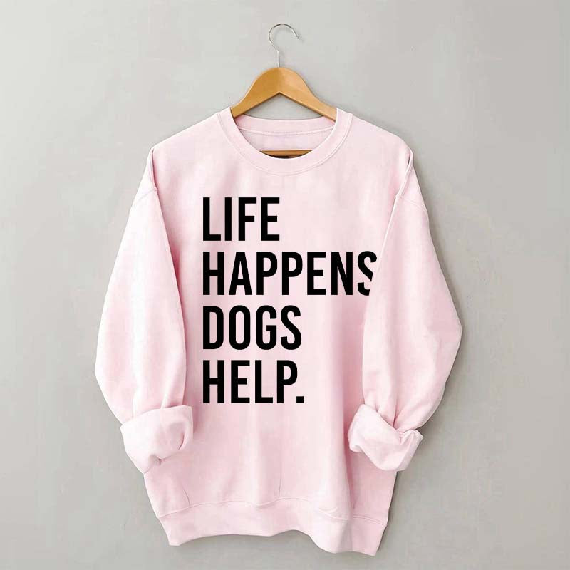 Life Happens Dogs Help Lover Sweatshirt