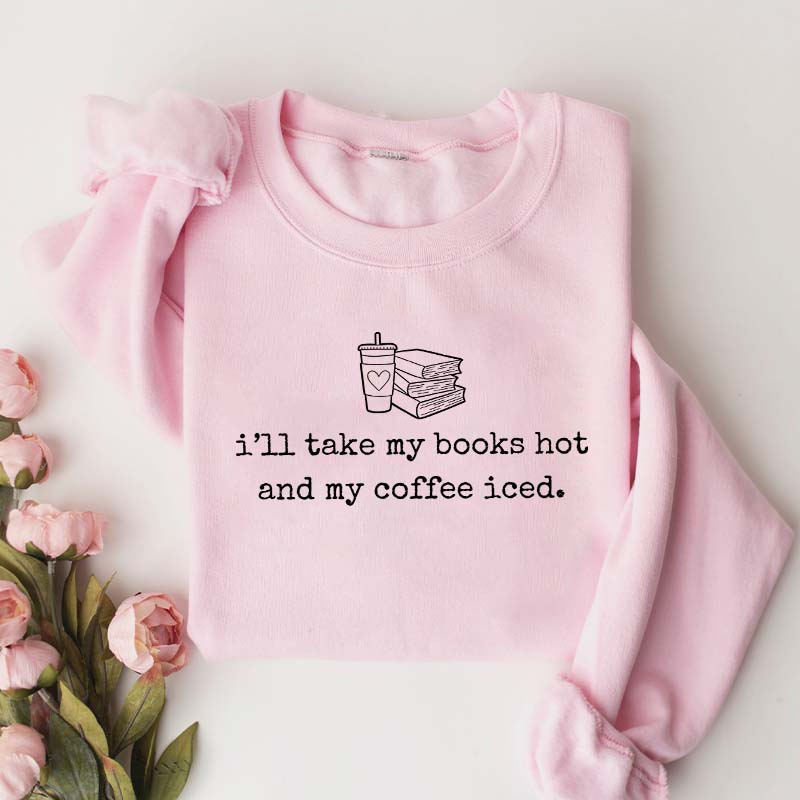 I'll Take My Books Hpt And My Coffee Iced Sweatshirt
