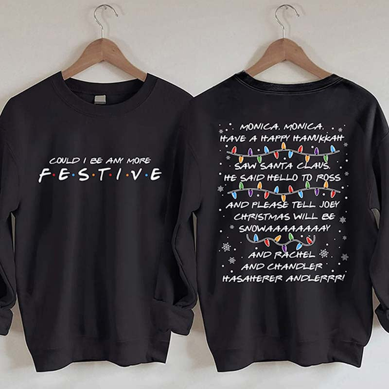 Could I Be Any More Festive Sweatshirt