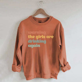 Warning The Girls Are Drinking Again Sweatshirt