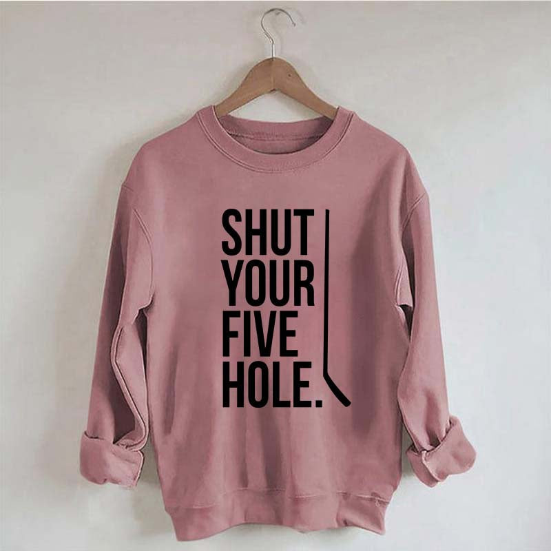 Shut Your Five Hole Hockey Player Sweatshirt