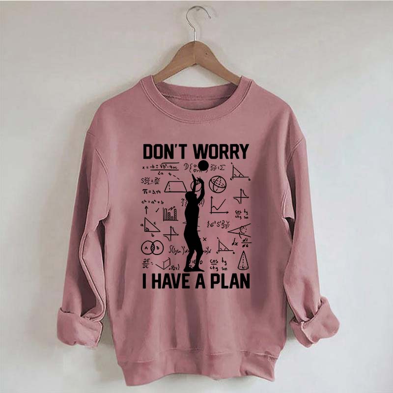 Don't Worry I Have Plan Volleyball Sweatshirt
