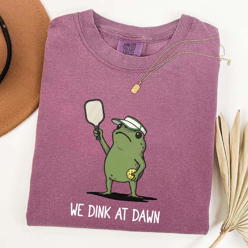 We Dink At Dawn Pickle Ball T-Shirt