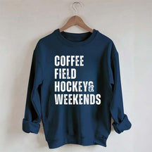 Coffee Field Hockey and Weekends Sweatshirt