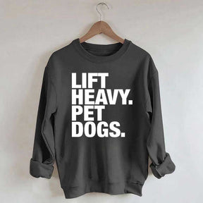 Lift Heavy Pet Dogs Sweatshirt