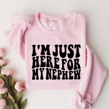 Im Just Here For My Nephew Cute Aunt Sweatshirt