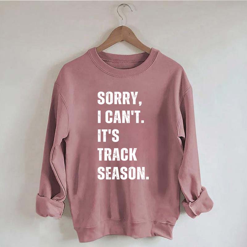 Sorry I Can't It's Track Season Sweatshirt