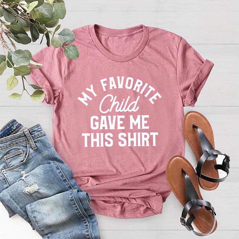My Favorite Child Gave Me This Shirt T-Shirt