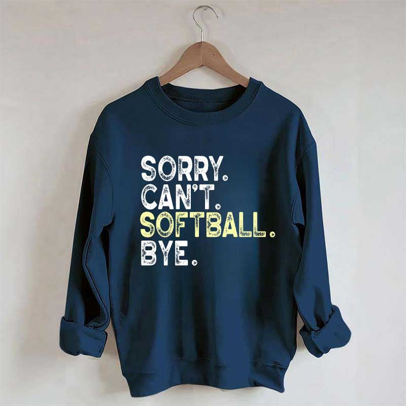 Funny Sorry Cant't Softball Bye Sweatshirt