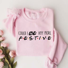 Christmas Could I Be Any More Festive Sweatshirt