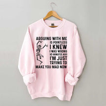 Arguing With Me Is Pointless Sweatshirt