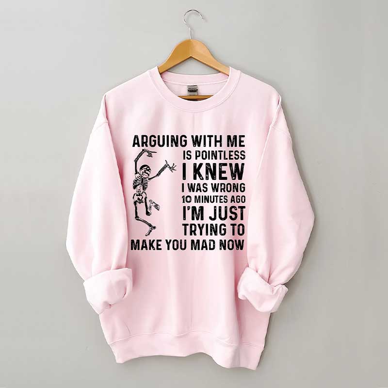 Arguing With Me Is Pointless Sweatshirt