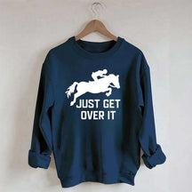Just Get Over It Horse Jumping Sweatshirt
