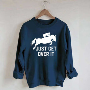 Just Get Over It Horse Jumping Sweatshirt