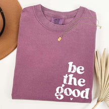 Be The Good  Inspiration T-Shirt