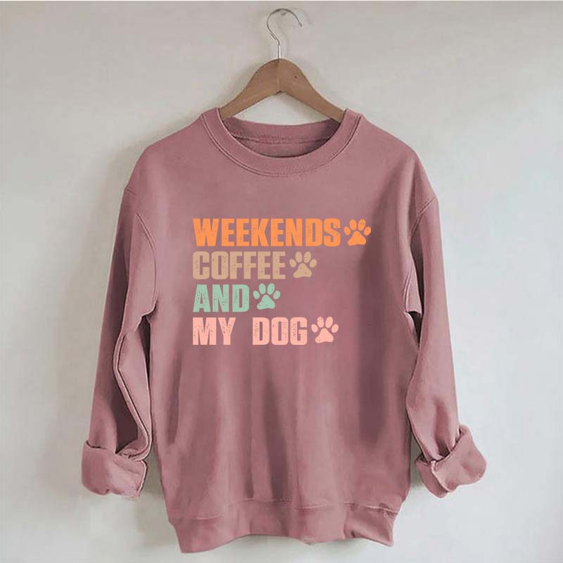 Weekends Coffee And My Dog Paw Sweatshirt