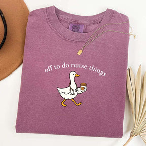 Off To Do Nurse Things Goose T-shirt