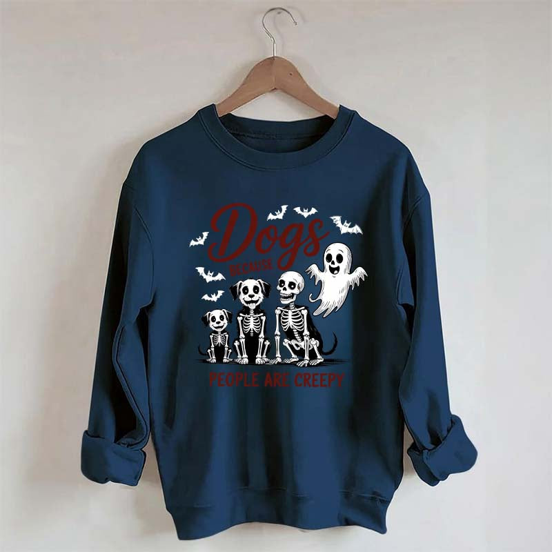 Dogs Because People Are Creepy Funny Skeleton Sweatshirt