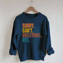 Sorry Can't Volleyball Bye Funny Sweatshirt