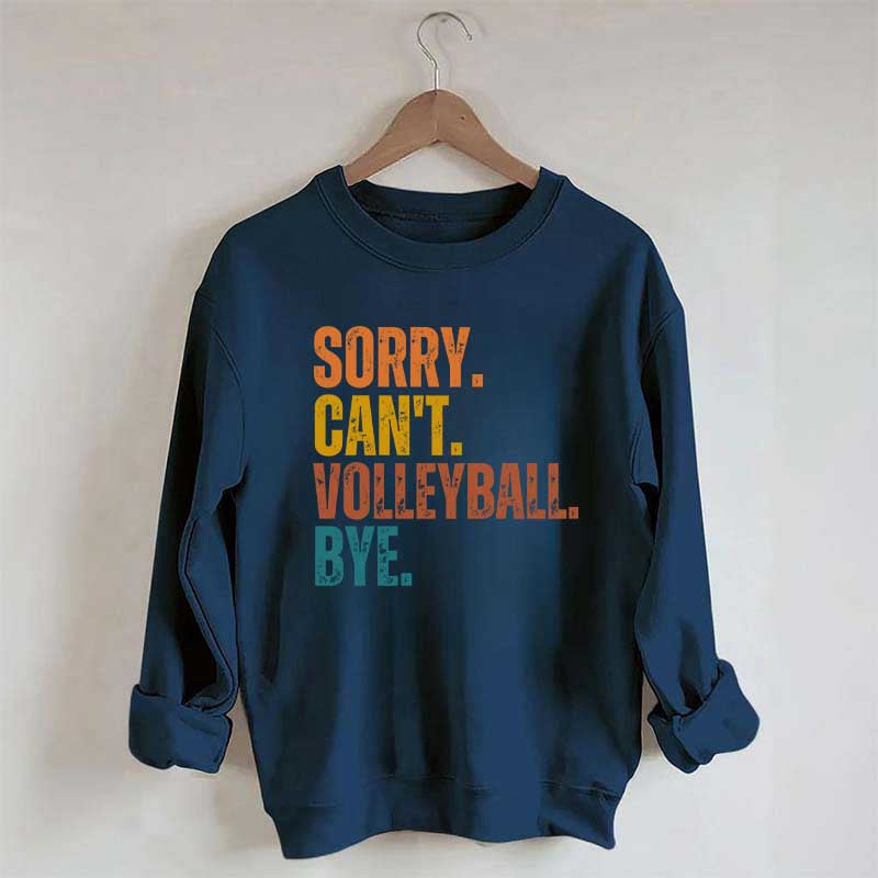 Sorry Can't Volleyball Bye Funny Sweatshirt