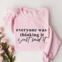 Everyone Was Thinking It I Just Said It Funny Sarcastic Sweatshirt