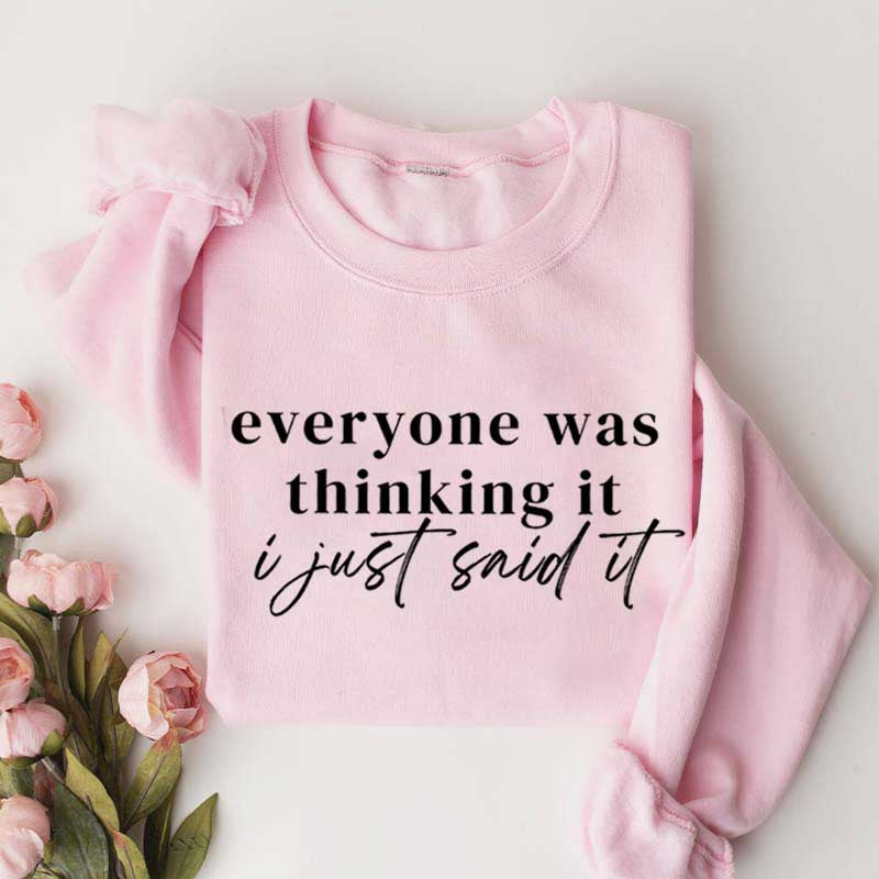 Everyone Was Thinking It I Just Said It Funny Sarcastic Sweatshirt