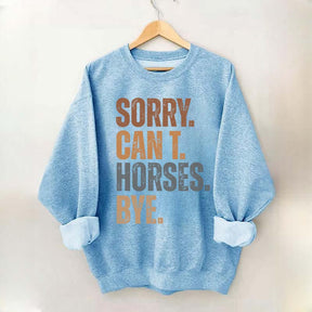 Sorry Can't Horses Bye Funny Sweatshirt