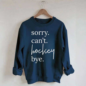 Sorry Can't Hockey Bye Busy Parent Sweatshirt