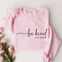 Be Kind of a Bitch Funny Sweatshirt