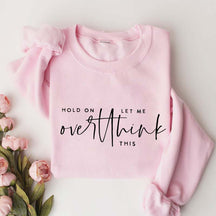 Hold On Let Me Overthink This Sweatshirt