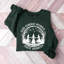God Forbid Women Have Hobbies Sweaatshirt