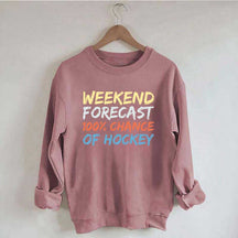 Weekend Forecast 100% Chance of Hockey Sweatshirt