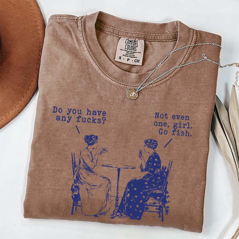 Do You Have Any Fucks T-Shirt
