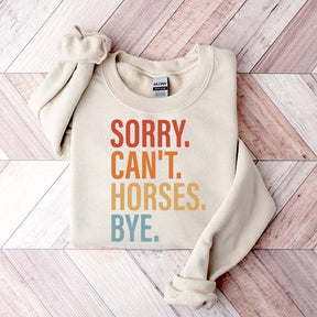 Sorry Can't Horses Bye Lover Funny Sweatshirt