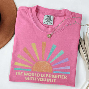 The World Is Brighter With You In It T-Shirt