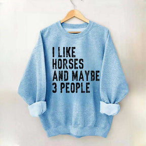 I Like Horses and Maybe 3 People Sweatshirt