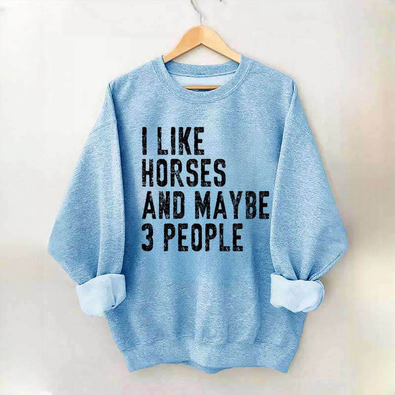 I Like Horses and Maybe 3 People Sweatshirt