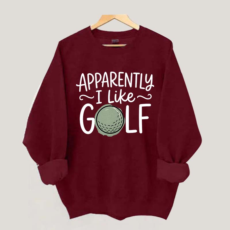 Apparently I Like Golf Sweatshirt