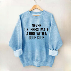 Never Underestimate A Girl With A Golf Club Sweatshirt