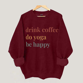 Drink Coffee Do Yoga Be Happy Sweatshirt