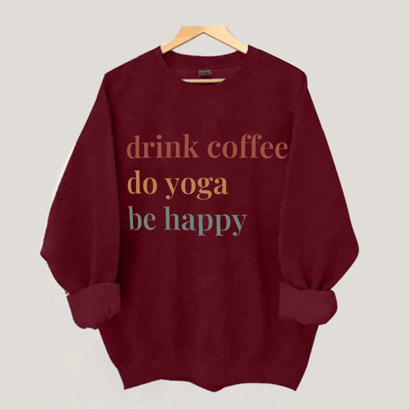 Drink Coffee Do Yoga Be Happy Sweatshirt