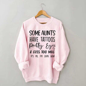 Some Aunts have Tattoos Pretty Eyes and Cuss Too Much Sweatshirt