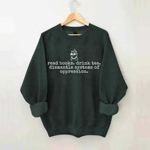 Inspirational Dismantle Oppression Read Book Drink Tea Sweatshirt