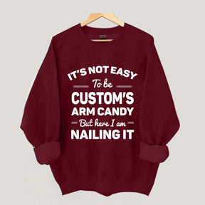Custom It's Not Easy To Be Catherine's Arm Candy But I?¡¥m Nailing It Sweatshirt