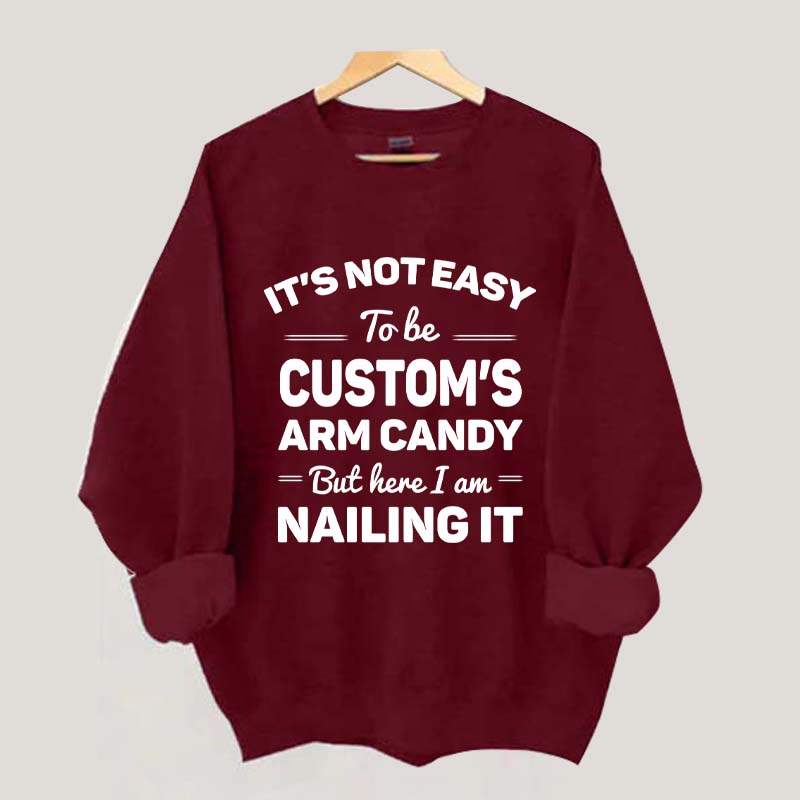 Custom It's Not Easy To Be Catherine's Arm Candy But I?¡¥m Nailing It Sweatshirt