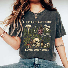 All Plants Are Edible Some Only Once T-Shirt