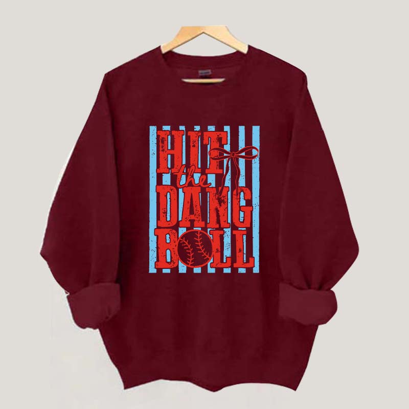 Hit the Dang Ball Baseball Sweatshirt
