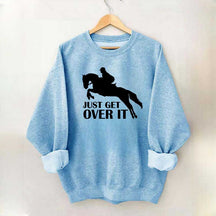 Just Get Over Horseback Riding Sweatshirt
