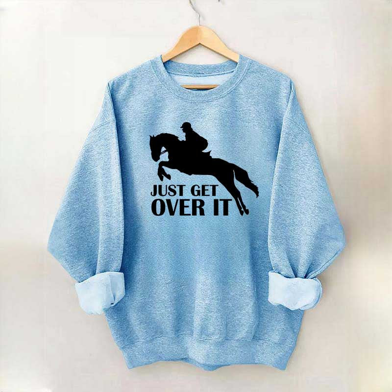 Just Get Over Horseback Riding Sweatshirt